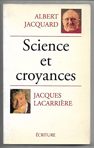 Science et croyances : entretiens suivis de Demain dépend de nous et Un certain regard sur le monde