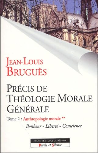Précis de théologie morale générale : Tome 2 : Anthropologie morale (volume II) (Bonheur - Liberté - Conscience)