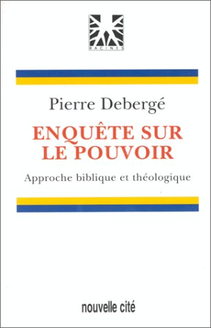 Enquête sur le pouvoir : approche biblique et théologique : 