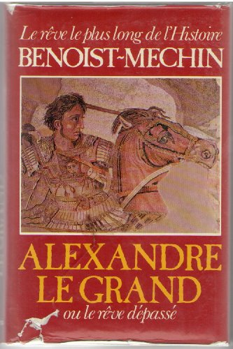 Alexandre la grand ou le rêve dépassé (356-323 avant Jésus-Christ)