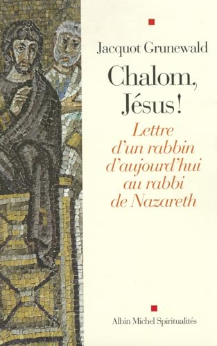 Chalom, Jésus ! : Lettre d'un rabbin d'aujourd'hui au rabbi de Nazareth