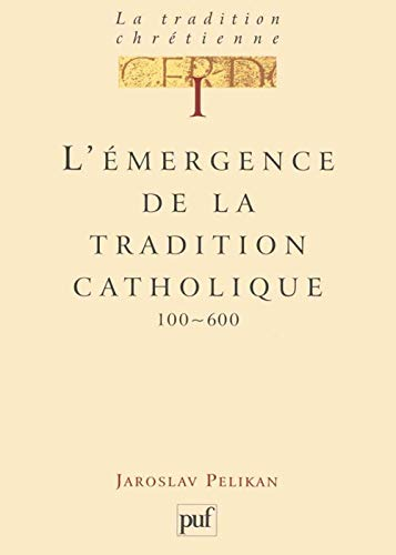 La Tradition chrétienne, histoire du développement de la doctrine : 1 L'émergence de la tradition catholique 100-600