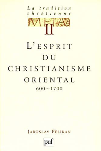 La Tradition chrétienne, histoire du développement de la doctrine : 2 - L'esprit du christianisme oriental 600-1700