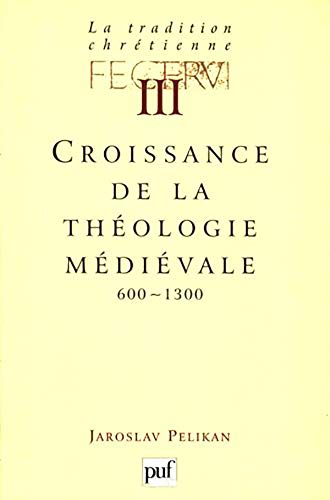 La Tradition chrétienne, histoire du développement de la doctrine : 3 - Croissance de la théologie médiévale 600-1300
