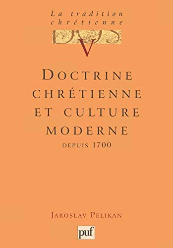 La Tradition chrétienne, histoire du développement de la doctrine : 5 - Doctrine chrétienne et culture moderne : depuis 1700