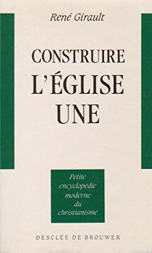 Construire l'Eglise une : nouveaux chemins oecuméniques