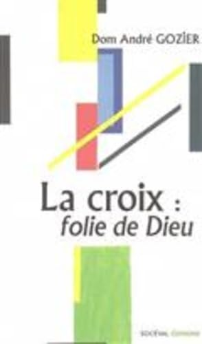 La Croix : folie de Dieu : Méditations