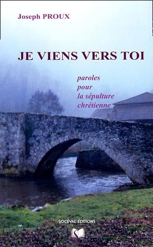 Je viens vers toi : Paroles pour la sépulture chrétienne