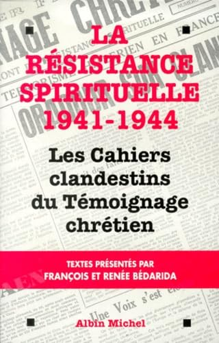 La Résistance spirituelle 1941-1944 : Les cahiers clandestins du Témoignage chrétien