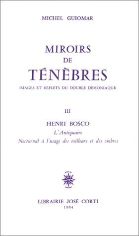 Miroirs de ténèbres : Images et reflets du double démoniaque III Henri Bosco : L'antiquaire. Nocturnal à l'usage des veilleurs et des ombres