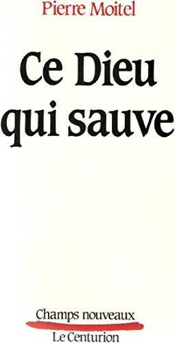 Ce Dieu qui sauve : Essai sur le salut chrétien