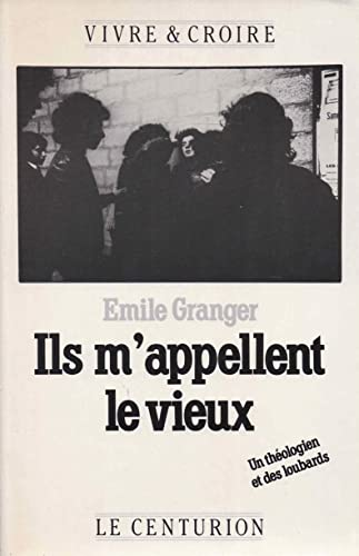 Ils m'appellent le vieux : Un théologien et des loubards