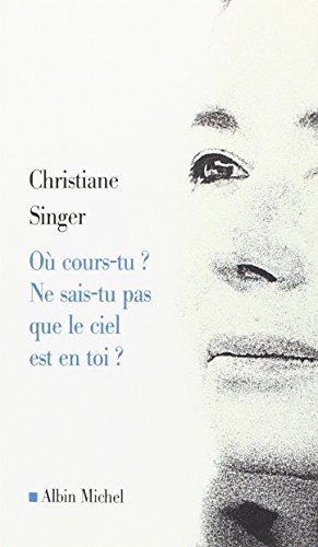 Où cours-tu ? : Ne sais-tu pas que le ciel est en toi ?