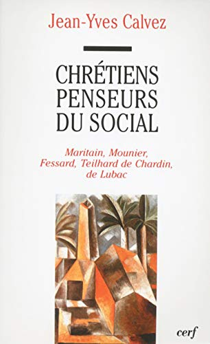 Chrétiens penseurs du social : Maritain, Mounier, Fessard, Teilhard de Chardin, de Lubac