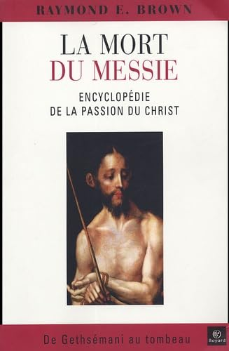 La Mort du Messie : Encyclopédie de la passion du Christ