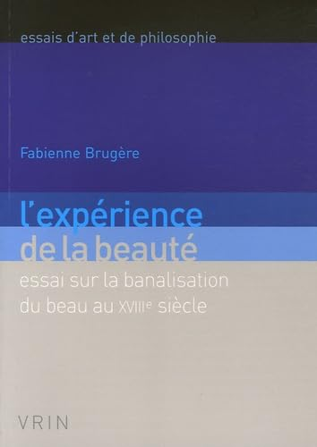 L'Expérience de la beauté : Essai sur la banalisation du beau au XVIIIè siècle