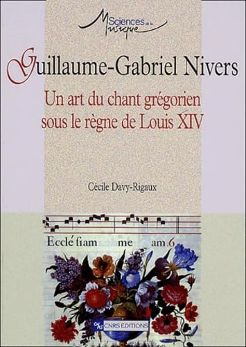 Guillaume-Gabriel Nivers : Un art du chant grégorien sous le règne de Louis XIV