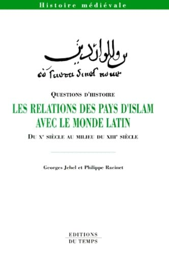 Questions d'histoire : Les relations des pays d'Islam avec le monde latin : Du Xè siècle au milieu du XIIIè siècle