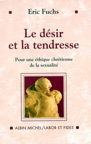 Le Désir et la tendresse: pour une éthique chrétienne de la sexualité