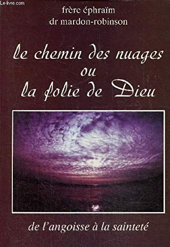 Le Chemin des nuages ou la folie de Dieu : De l'angoisse à la sainteté