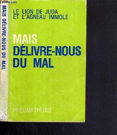 Mais délivre-nous du mal : Approche pratique de la délivrance