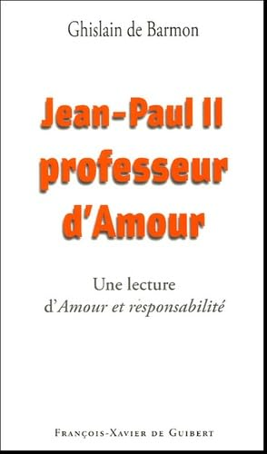 Jean-Paul II professeur d'amour : Lecture d'Amour et responsabilité de Karol Wojtyla
