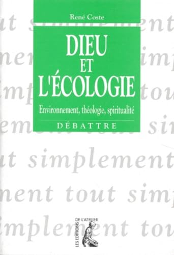 Dieu et l'écologie : Environnement, théologie, spiritualité