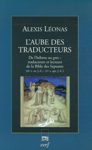 L'Aube des traducteurs. De l'hébreu au grec : traducteurs et lecteurs de la Bible des Septante (IIIè s. av. J.-C. - IVè s. apr. J.-C.)