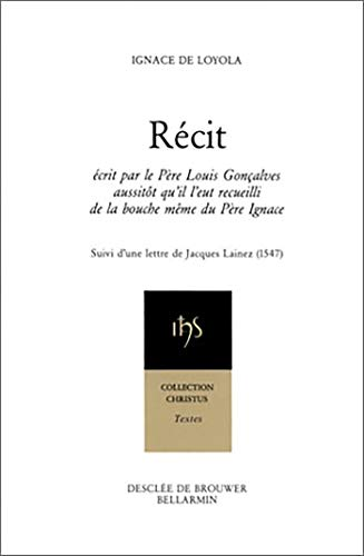 Récit : écrit par le Père Louis Gonçalves aussitôt qu'il l'eut recueilli de la bouche du Père Ignace suivi d'une lettre du Père Jacques Lainez sj (1547)
