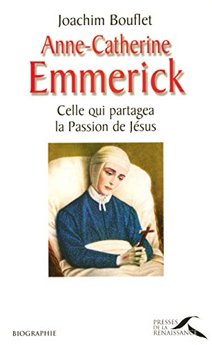 Anne-Catherine Emmerick : Celle qui partagea la Passion de Jésus