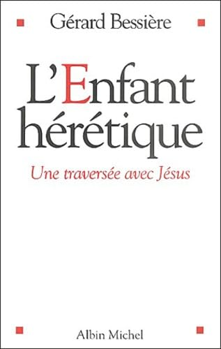 L'Enfant hérétique : Une traversée avec Jésus