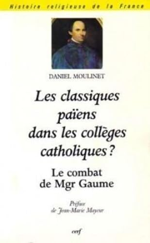 Les Classiques païens dans les collèges catholiques ? : Le combat de Monseigneur Gaume (1802-1879)