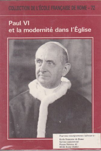 Paul VI et la modernité dans l'Eglise : Actes du Colloque organisé par l'Ecole française de Rome (Rome 2-4 juin 1983)