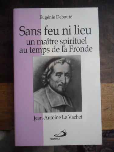 Sans feu ni lieu, un maître spirituel au temps de le Fronde