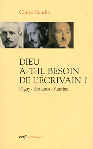 Dieu a-t-il besoin de l'écrivain ? : Péguy, Bernanos, Mauriac