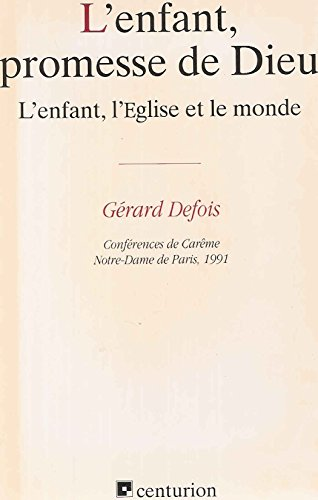 L'enfant, promesse de Dieu : L'Enfant, l'Eglise et le monde : Conférences de Carême 1991 Notre-Dame de Paris