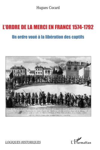 L'Ordre de la Merci en France 1574-1792 : Un ordre voué à la libération des captifs