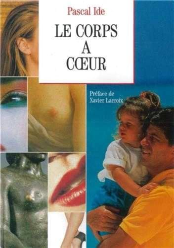 Le Corps à coeur : Essai sur le corps humain