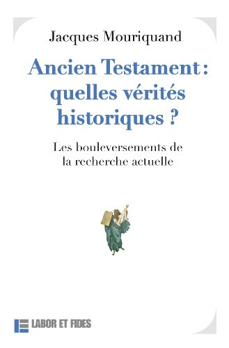 Ancien Testament : quelles vérités historiques ? : Les bouleversements de la recherche actuelle