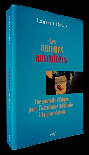 Les Amours auscultées : Une nouvelle éthique pour l'assistance médicale à la procréation
