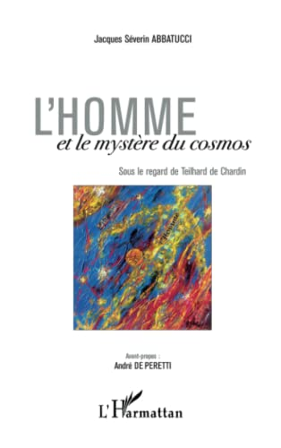 L'homme et le mystère du cosmos : Sous le regard de Teilhard de Chardin