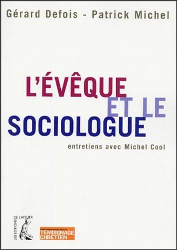 L'Evêque et le sociologue : Croire à l'aube du XXIè siècle : Entretien avec Michel Cool