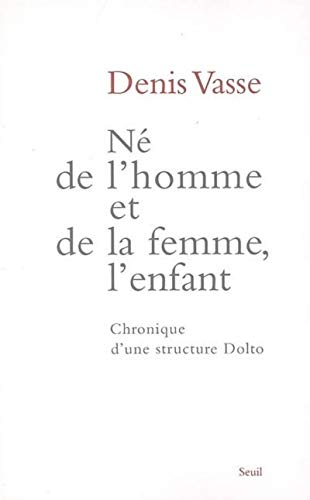 Né de l'homme et de la femme, l'enfant : Chronique d'une structure Dolto