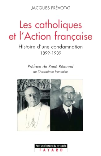 Les Catholiques et l'Action française : Histoire d'une condamnation 1899-1939