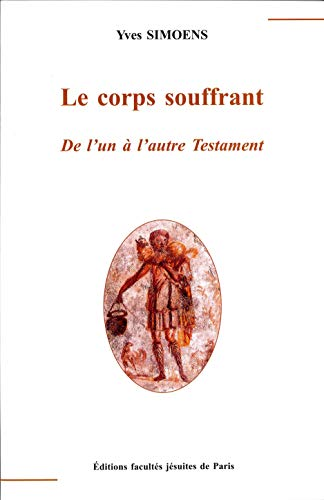 Le Corps souffrant : De l'un à l'autre Testament