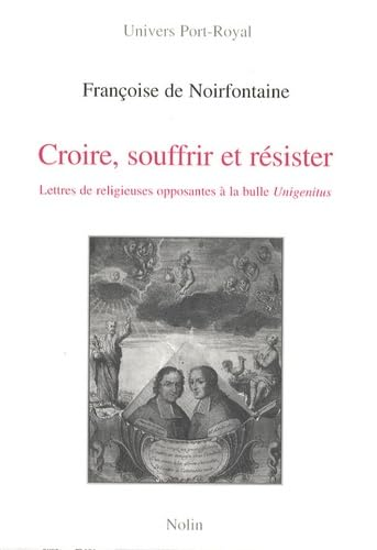 Croire, souffrir et résister : Lettres de religieuses opposantes à la bulle Unigenitus adressées aux évêques Charles-Joachim Colbert de Croissy et Jean Soanen 1720-1740