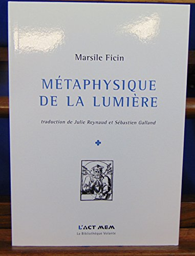 Métaphysique de la lumière : (opuscules, 1476-1492)