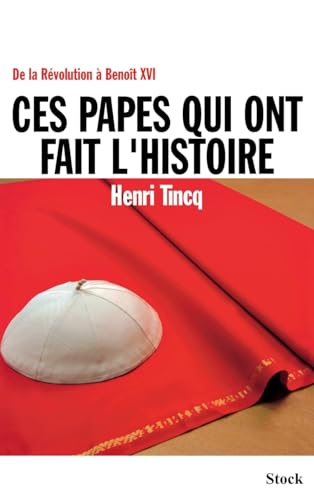 Ces papes qui ont fait l'histoire : De la Révolution à Benoît XVI