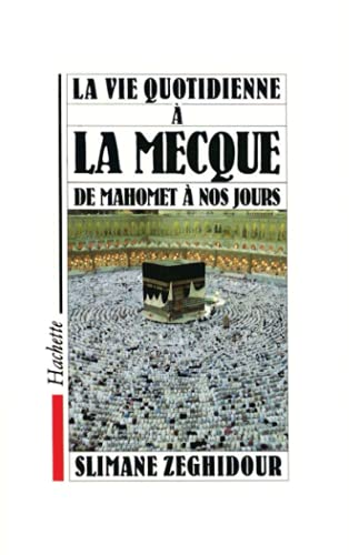 La Vie quotidienne à La Mecque de Mahomet à nos jours