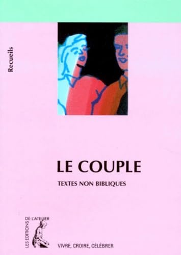 Le Couple : Textes non bibliques pour réfléchir, méditer, célébrer